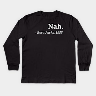 Rosa Park Nah black Racism Quote Black Memory Kids Long Sleeve T-Shirt